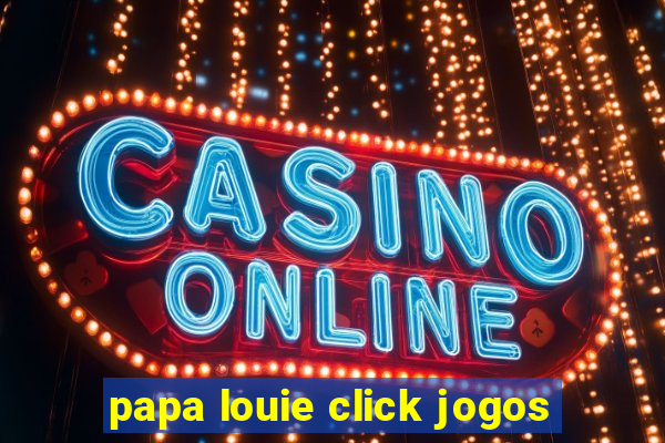 papa louie click jogos