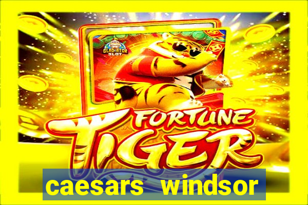 caesars windsor hotel & casino