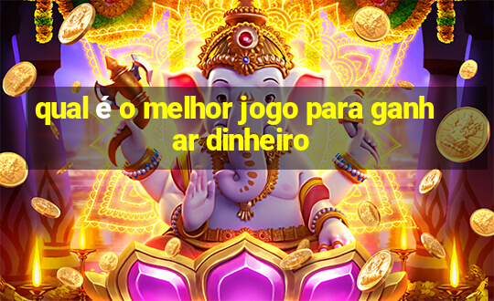 qual é o melhor jogo para ganhar dinheiro