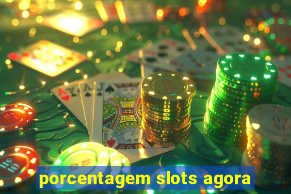 porcentagem slots agora