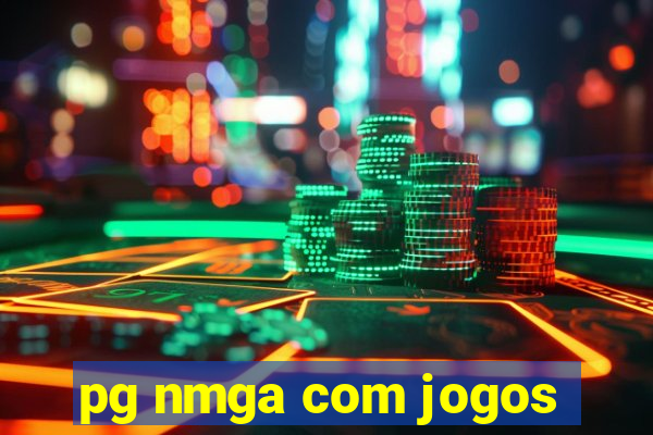 pg nmga com jogos