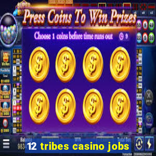 12 tribes casino jobs