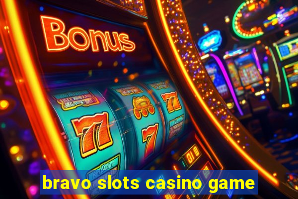 bravo slots casino game