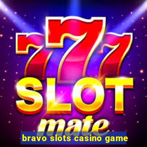 bravo slots casino game