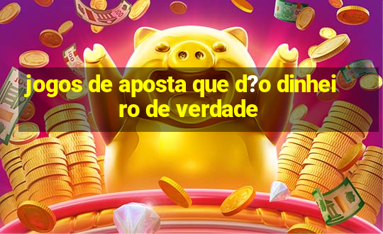 jogos de aposta que d?o dinheiro de verdade