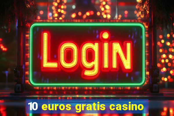 10 euros gratis casino