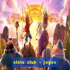 slots club - jogos de cassino