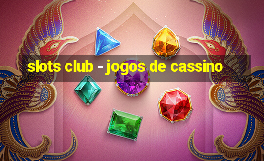 slots club - jogos de cassino