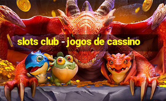 slots club - jogos de cassino