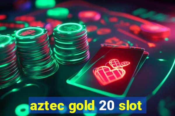 aztec gold 20 slot