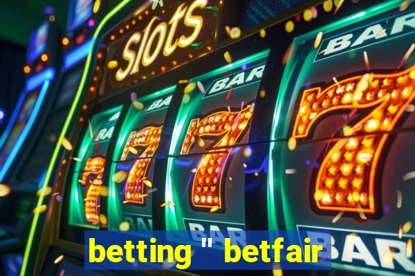 betting '' betfair