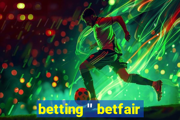 betting '' betfair