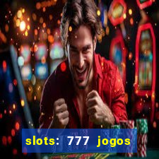 slots: 777 jogos de cassino