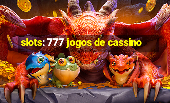 slots: 777 jogos de cassino