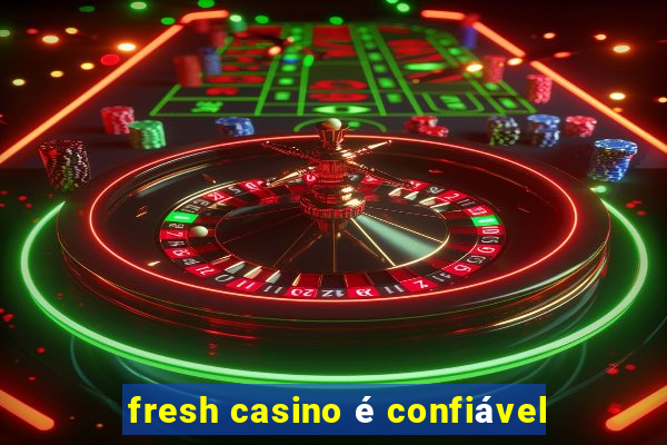 fresh casino é confiável