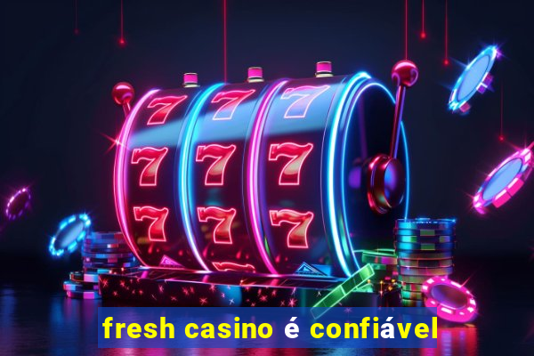 fresh casino é confiável