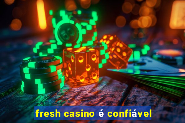 fresh casino é confiável