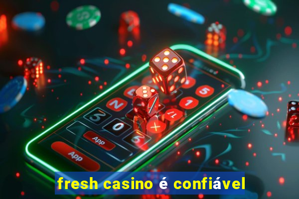 fresh casino é confiável