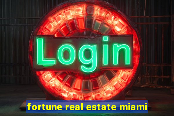 fortune real estate miami