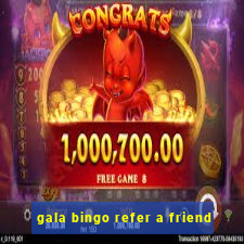 gala bingo refer a friend