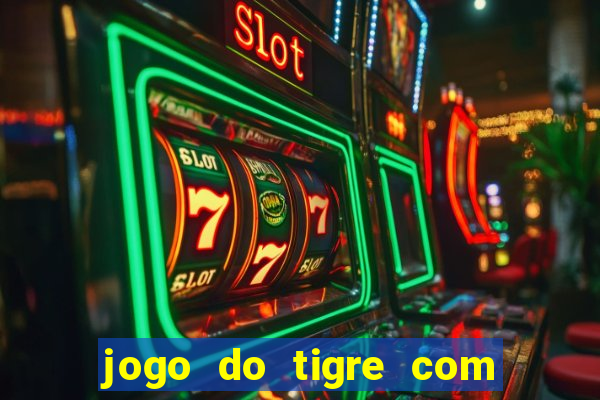 jogo do tigre com rodada gratis