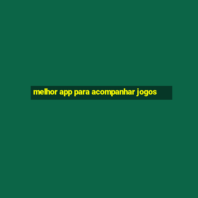 melhor app para acompanhar jogos