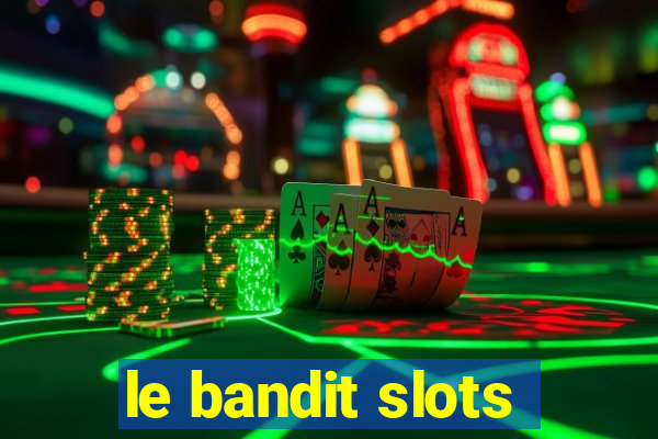 le bandit slots