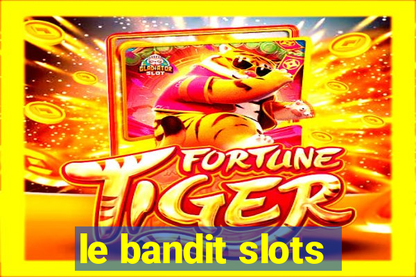 le bandit slots