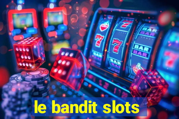 le bandit slots