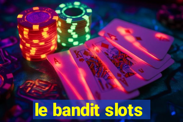 le bandit slots