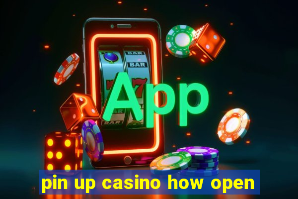 pin up casino how open