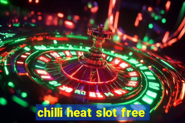 chilli heat slot free