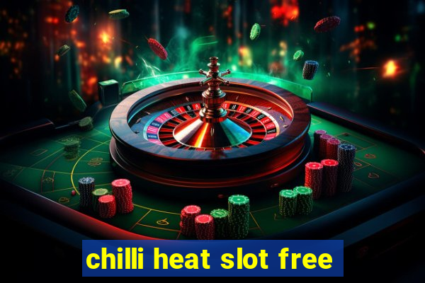 chilli heat slot free