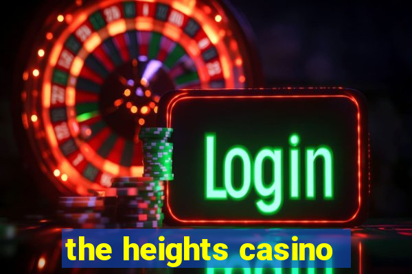 the heights casino