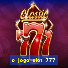 o jogo slot 777 paga mesmo