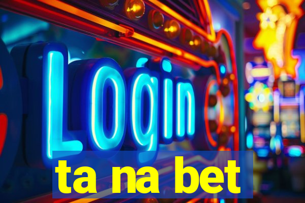 ta na bet