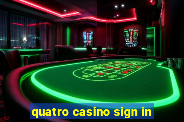 quatro casino sign in