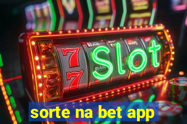 sorte na bet app