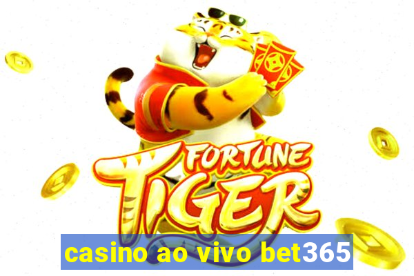 casino ao vivo bet365