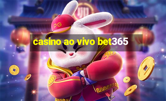 casino ao vivo bet365