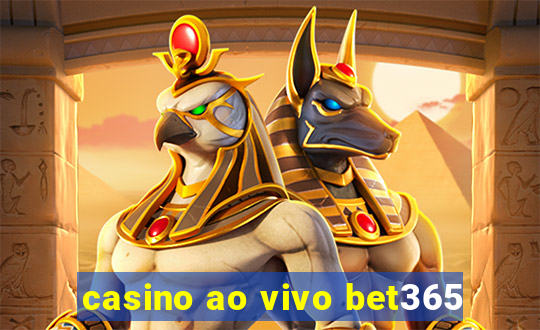 casino ao vivo bet365