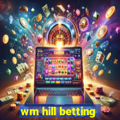 wm hill betting