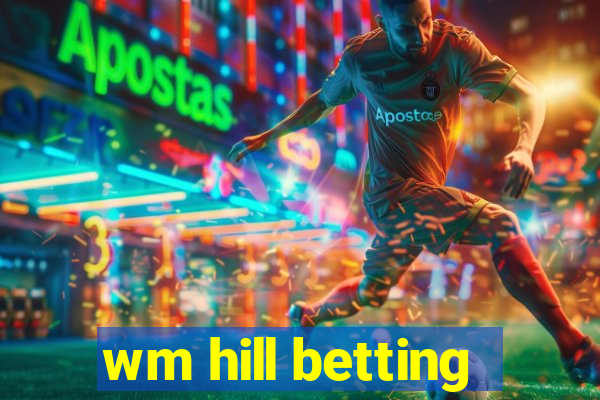 wm hill betting