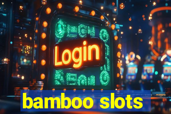 bamboo slots