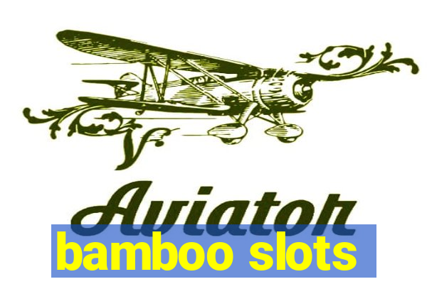 bamboo slots