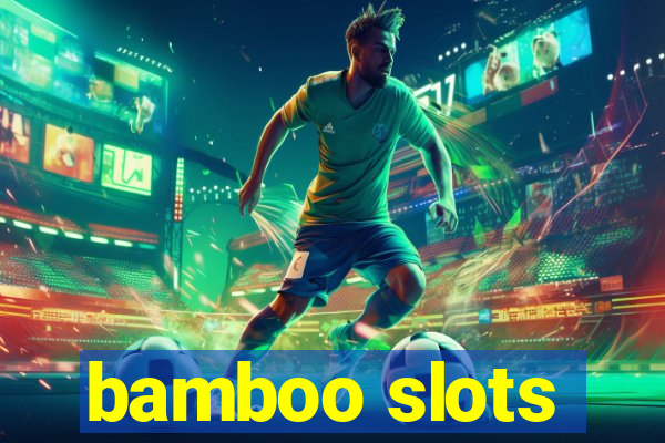 bamboo slots