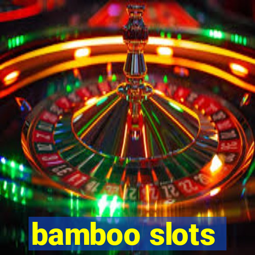 bamboo slots