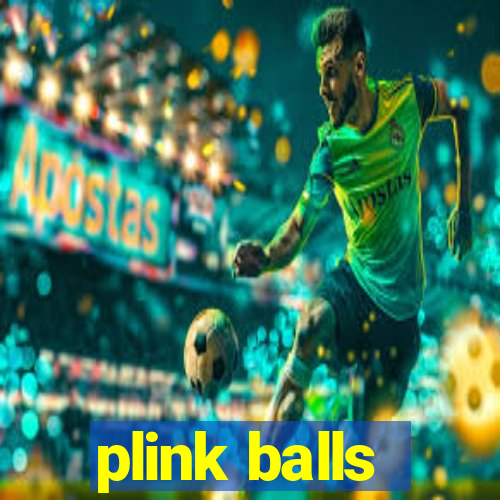 plink balls