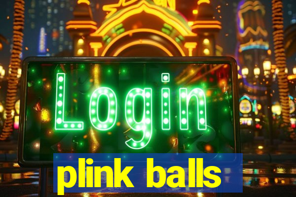 plink balls