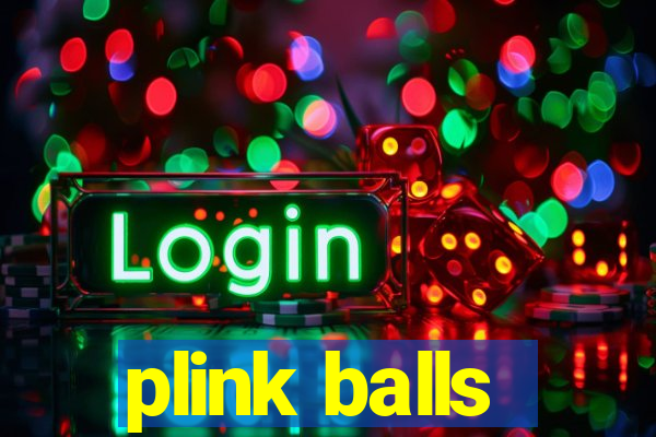 plink balls